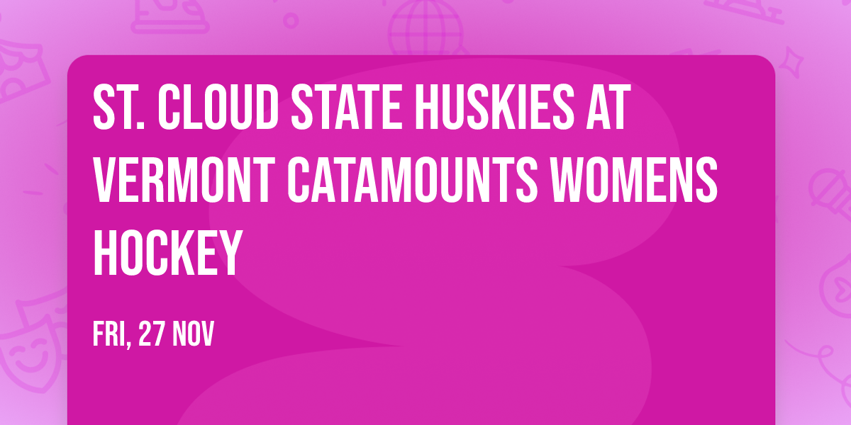 St. Cloud State Huskies at Vermont Catamounts Womens Hockey