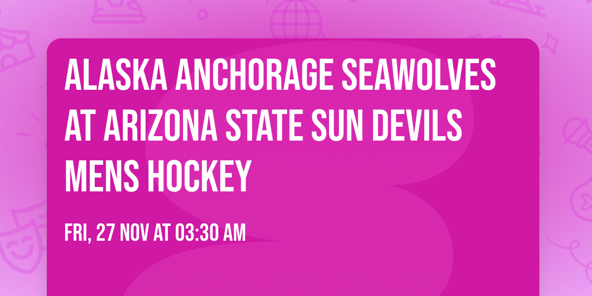 Alaska Anchorage Seawolves at Arizona State Sun Devils Mens Hockey