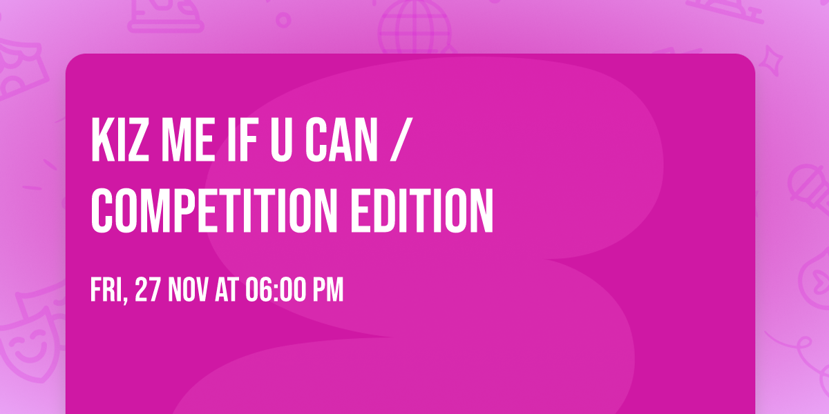 KiZ Me iF u Can  \/ COMPETITION edition