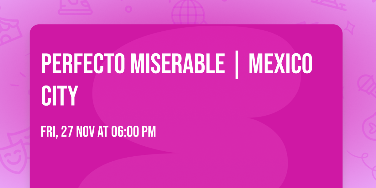 Perfecto Miserable | Mexico City
