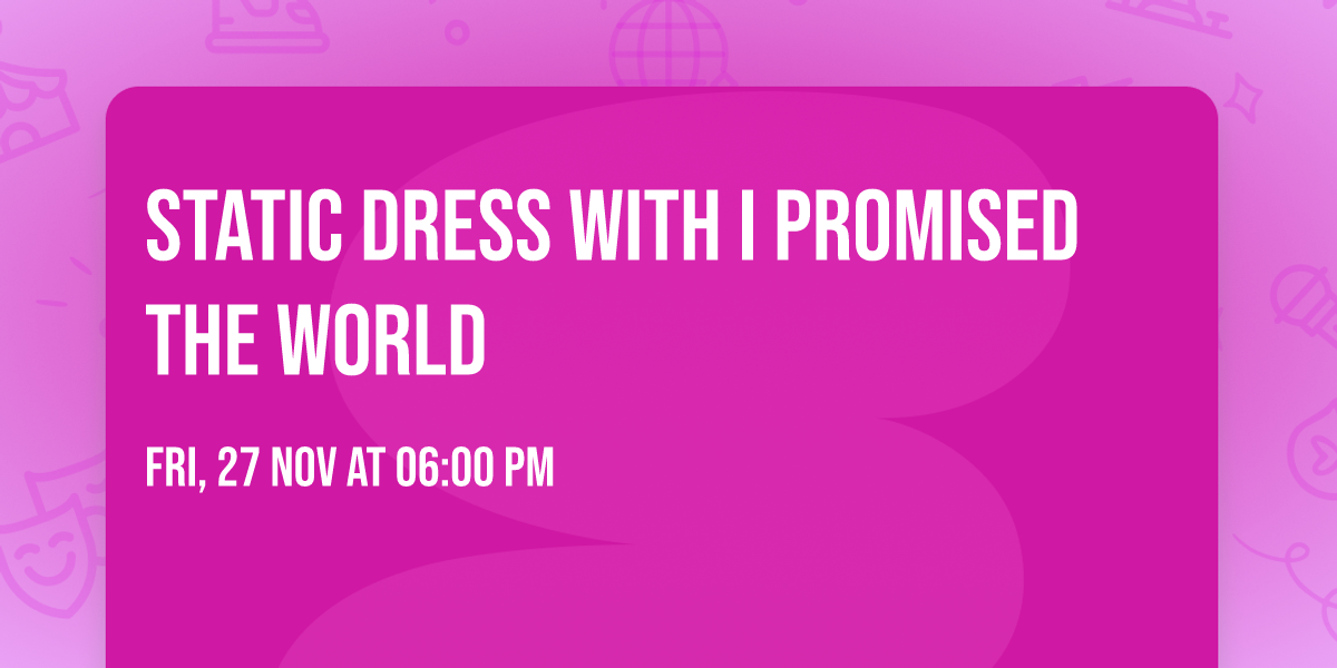 Static Dress with I Promised The World