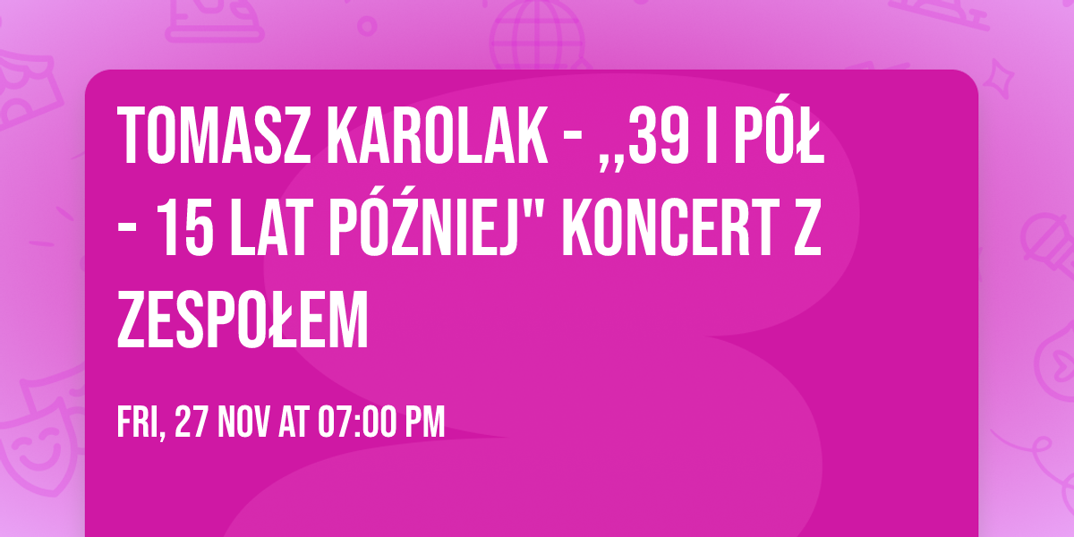 Tomasz Karolak - ,,39 i p\u00f3\u0142 - 15 lat p\u00f3\u017aniej" koncert z zespo\u0142em