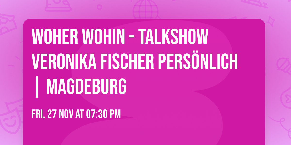 Woher Wohin - Talkshow VERONIKA FISCHER pers\u00f6nlich | Magdeburg