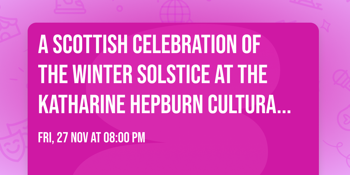 A Scottish Celebration of the Winter Solstice at The Katharine Hepburn Cultural Arts Center