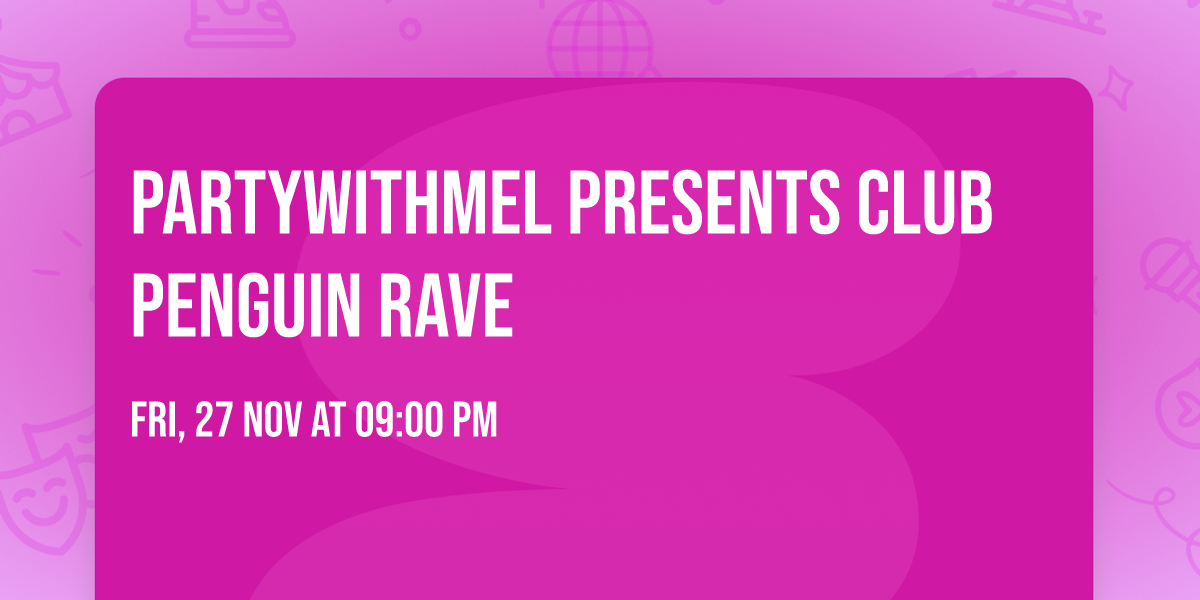 PARTYWITHMEL presents CLUB PENGUIN RAVE