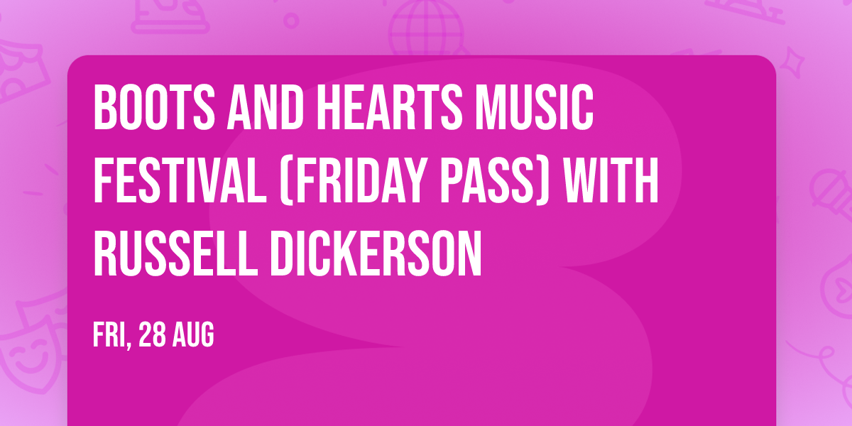 Boots and Hearts Music Festival (Friday Pass) with Russell Dickerson