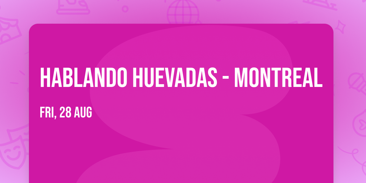 Hablando Huevadas - Montreal