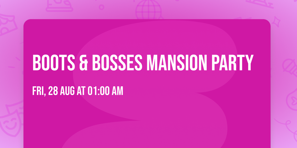 Boots & Bosses Mansion party \ud83d\udca6\ud83d\ude1d