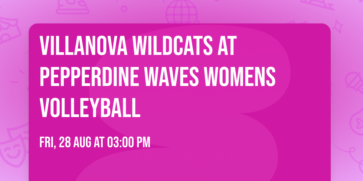 Villanova Wildcats at Pepperdine Waves Womens Volleyball