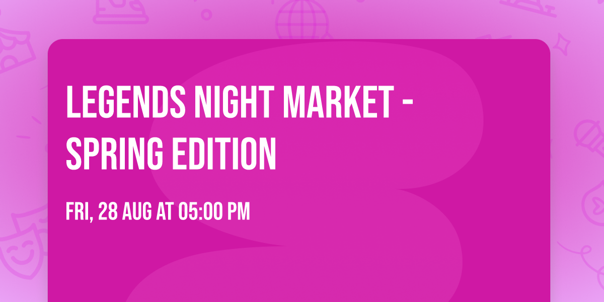 Legends Night Market - Spring Edition