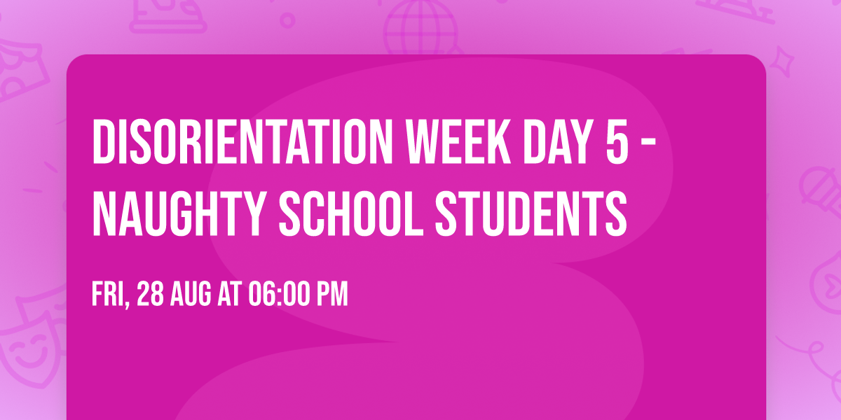 Disorientation Week Day 5 - Naughty School Students