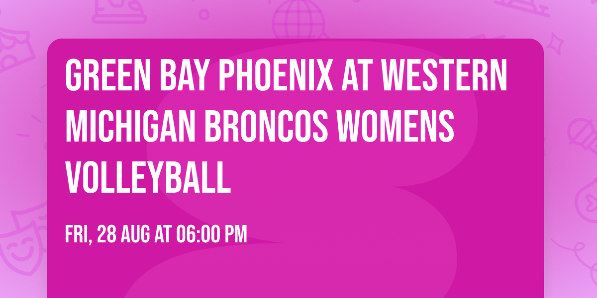 Green Bay Phoenix at Western Michigan Broncos Womens Volleyball