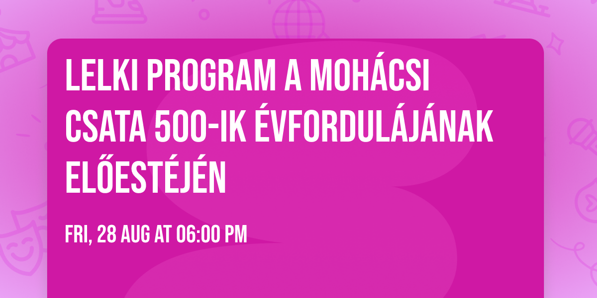 Lelki program a Moh\u00e1csi csata 500-ik \u00e9vfordul\u00e1j\u00e1nak el\u0151est\u00e9j\u00e9n