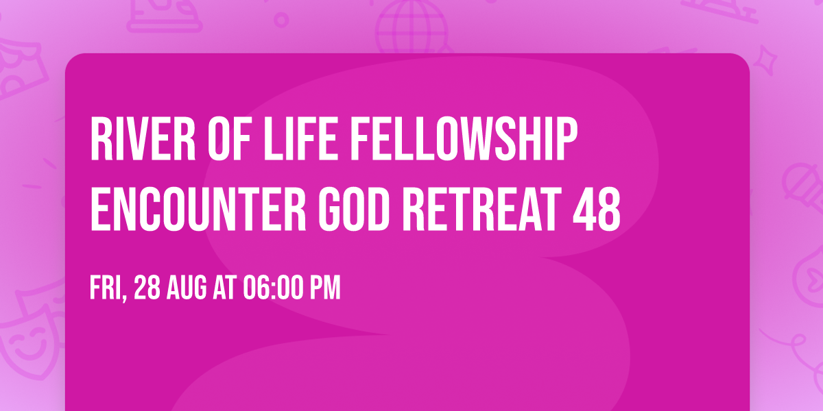 River of Life Fellowship Encounter God Retreat 48