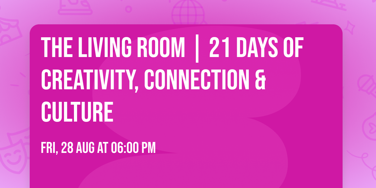 The Living Room | 21 Days of Creativity, Connection & Culture