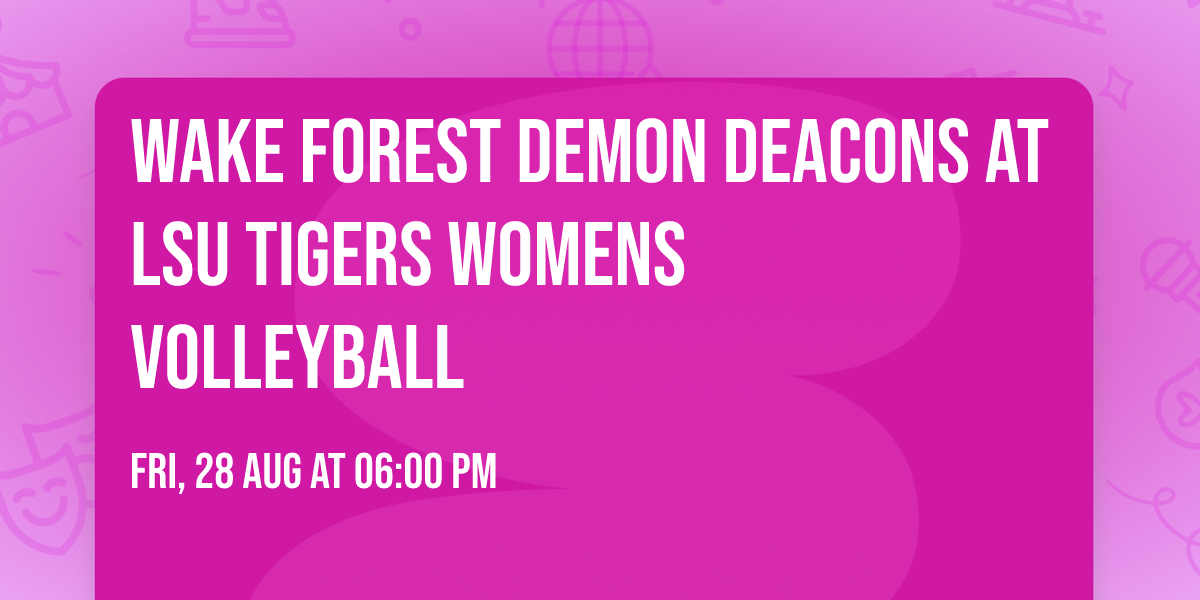 Wake Forest Demon Deacons at LSU Tigers Womens Volleyball
