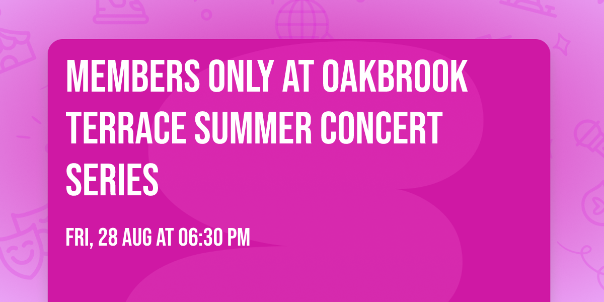 Members Only at Oakbrook Terrace Summer Concert Series
