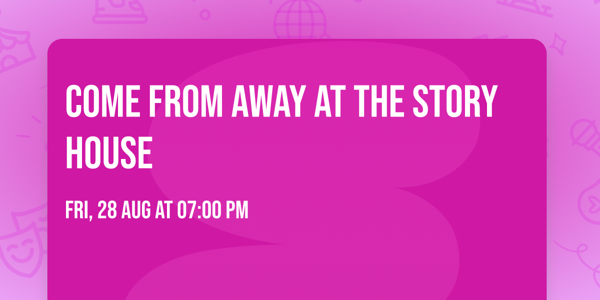 Come From Away at The Story House 