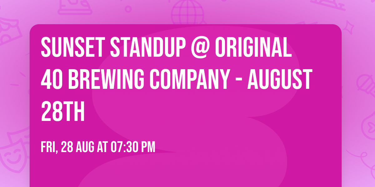 Sunset Standup @  Original 40 Brewing Company - August 28th