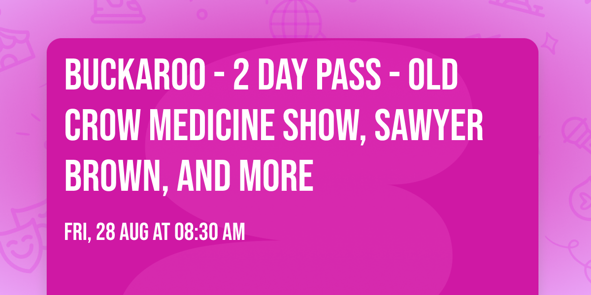 Buckaroo - 2 Day Pass - Old Crow Medicine Show, Sawyer Brown, and more
