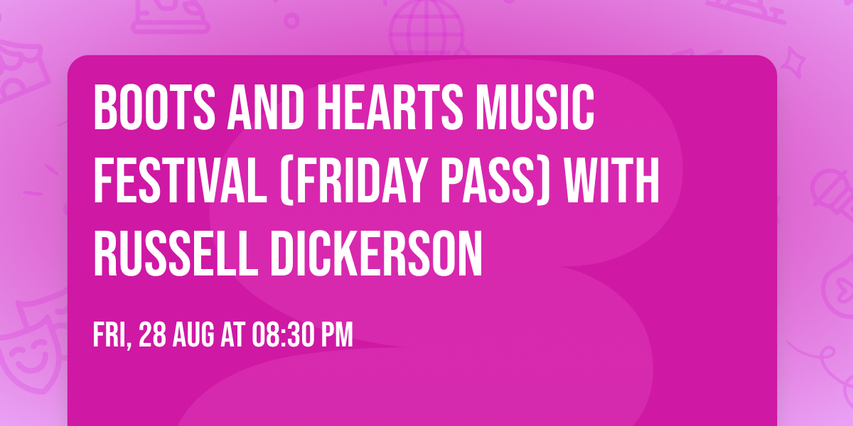 Boots and Hearts Music Festival (Friday Pass) with Russell Dickerson