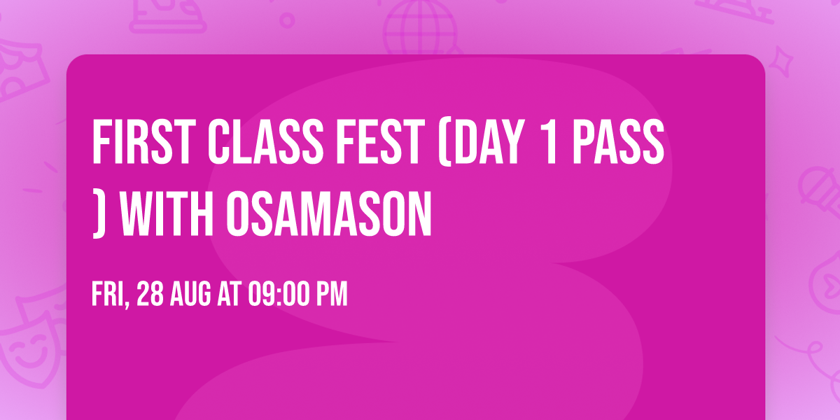 First Class Fest (Day 1 Pass) with OsamaSon