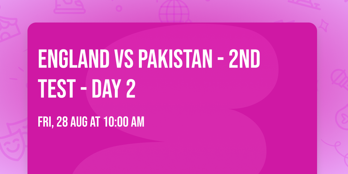 England vs Pakistan - 2nd Test - Day 2