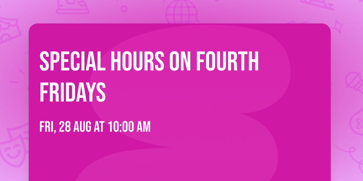 Special Hours on Fourth Fridays