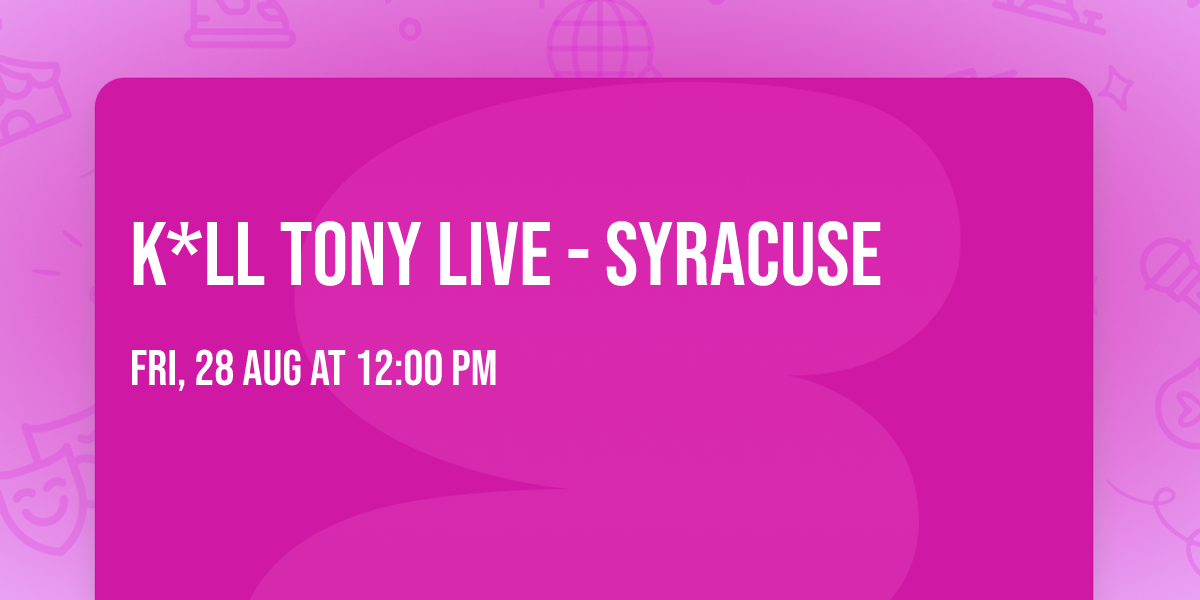 K*ll Tony Live - Syracuse