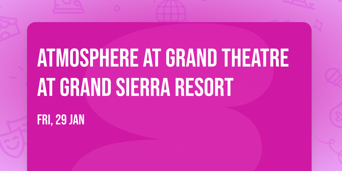 Atmosphere at Grand Theatre at Grand Sierra Resort