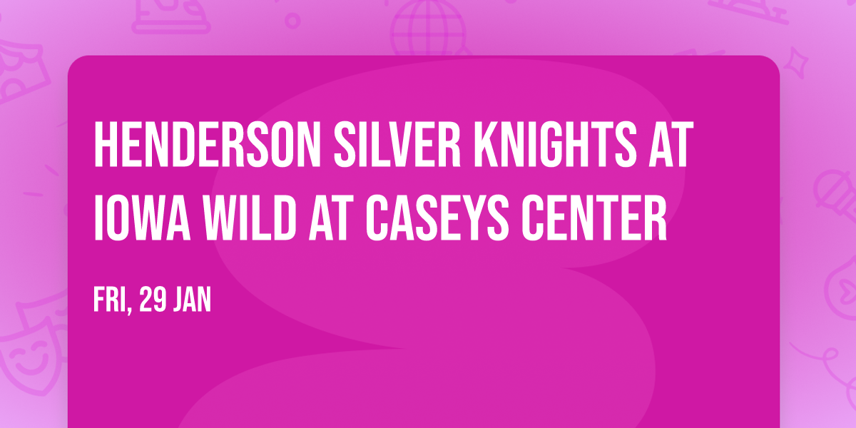 Henderson Silver Knights at Iowa Wild at Caseys Center