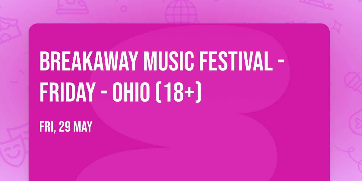 Breakaway Music Festival - Friday - Ohio (18+)