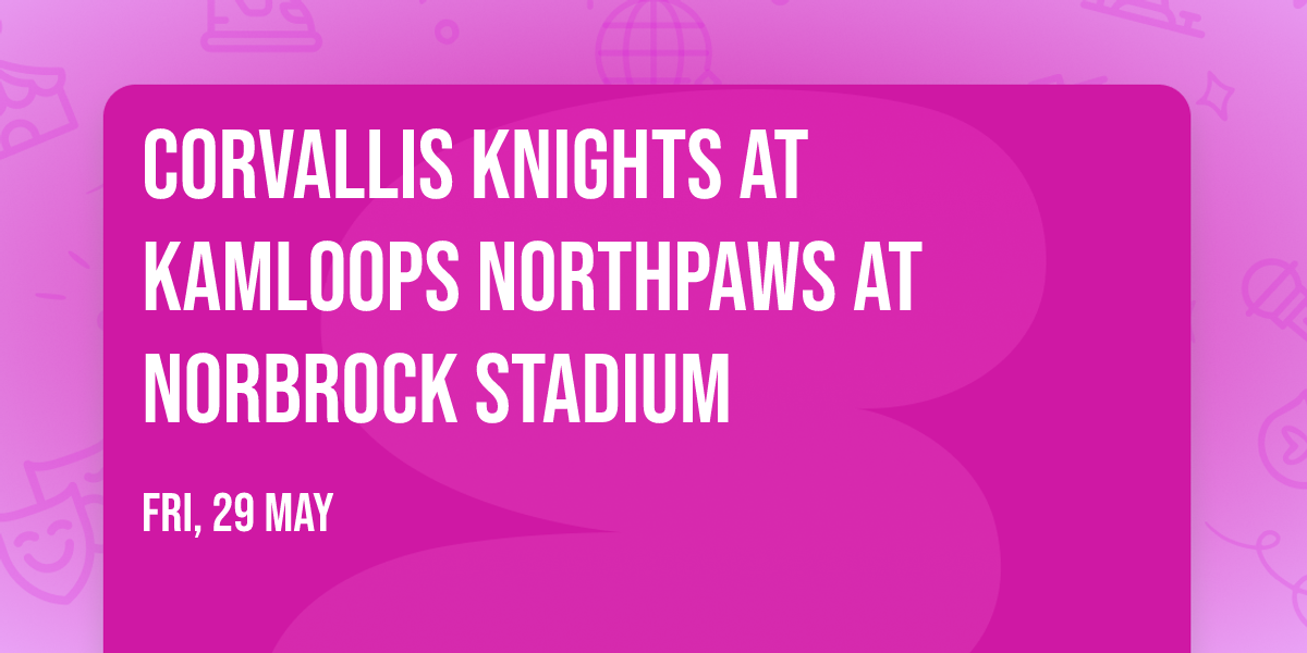 Corvallis Knights at Kamloops NorthPaws at Norbrock Stadium