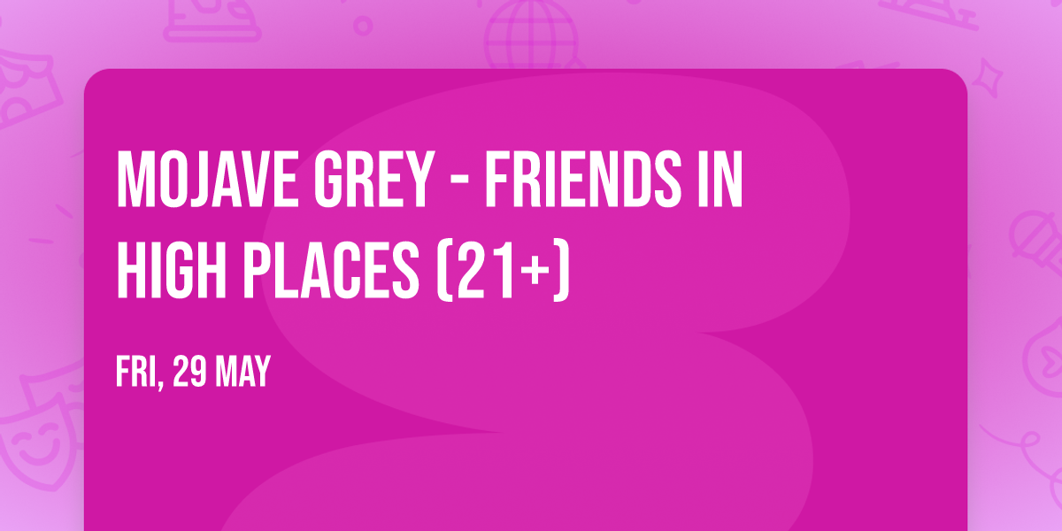 Mojave Grey - Friends In High Places (21+)