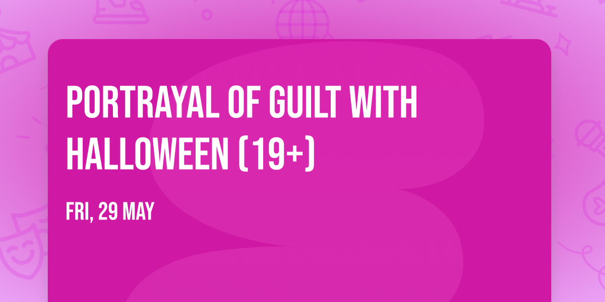 Portrayal of Guilt with Halloween (19+)