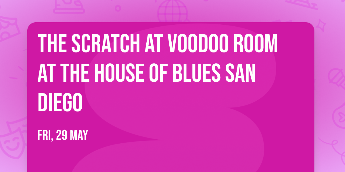 The Scratch at Voodoo Room at the House of Blues San Diego