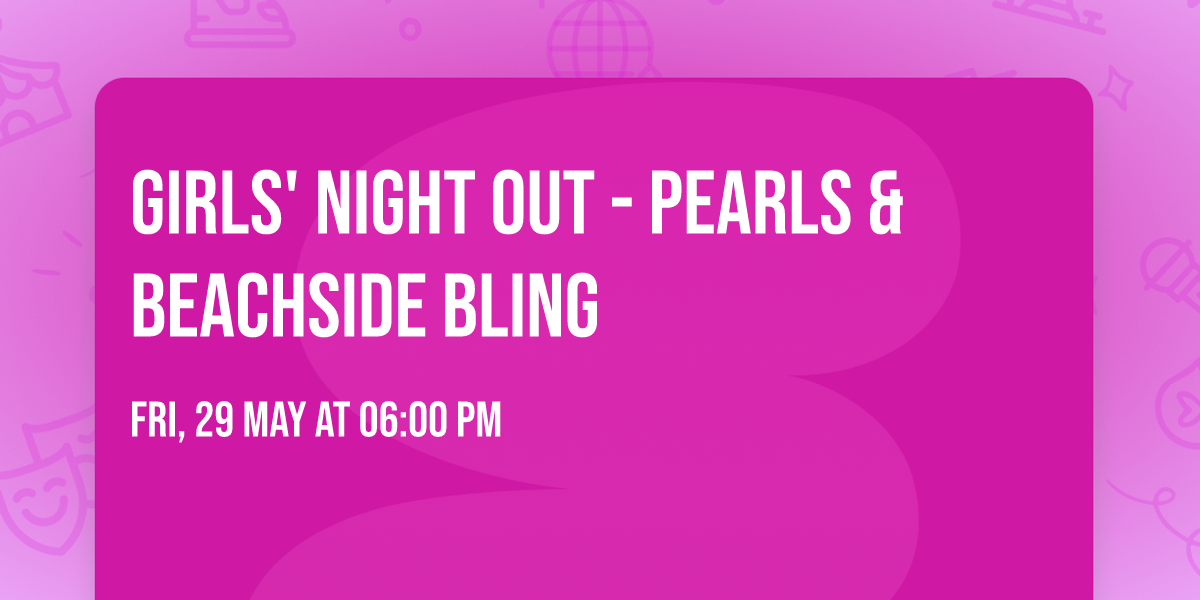 Girls' Night Out - Pearls & Beachside Bling