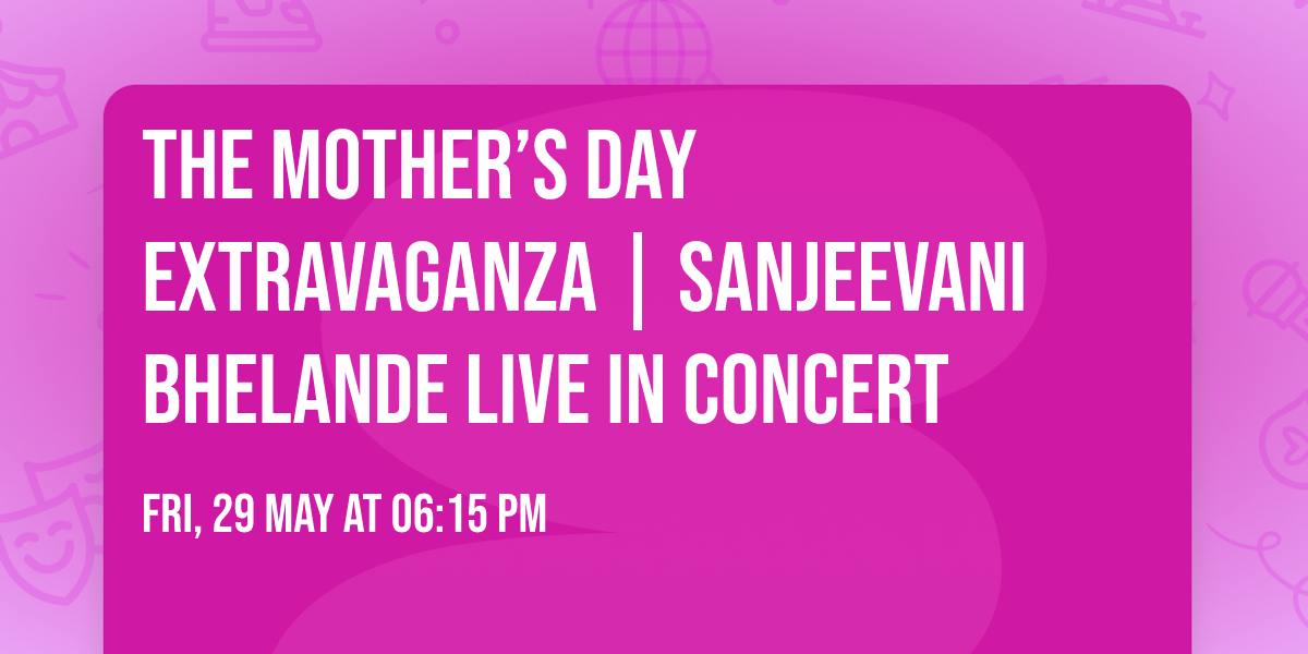 \ud83c\udf38 THE MOTHER\u2019S DAY EXTRAVAGANZA \ud83c\udf38 | Sanjeevani Bhelande LIVE in Concert 