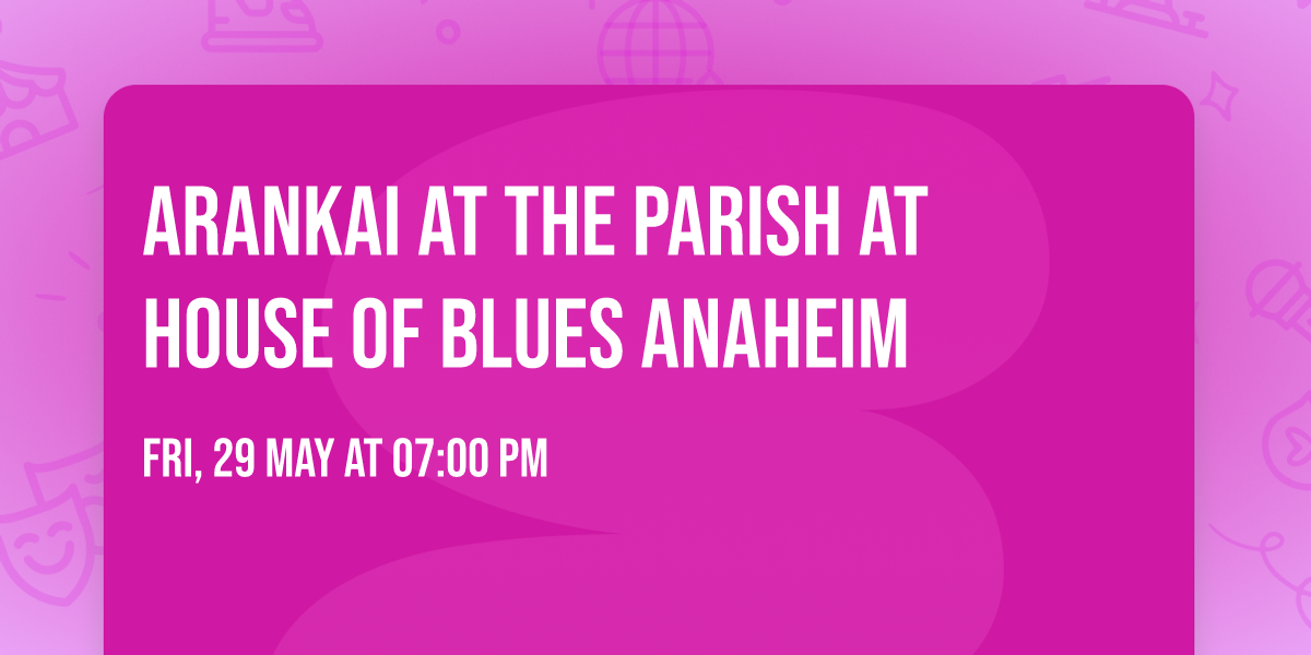 Arankai at The Parish at House of Blues Anaheim