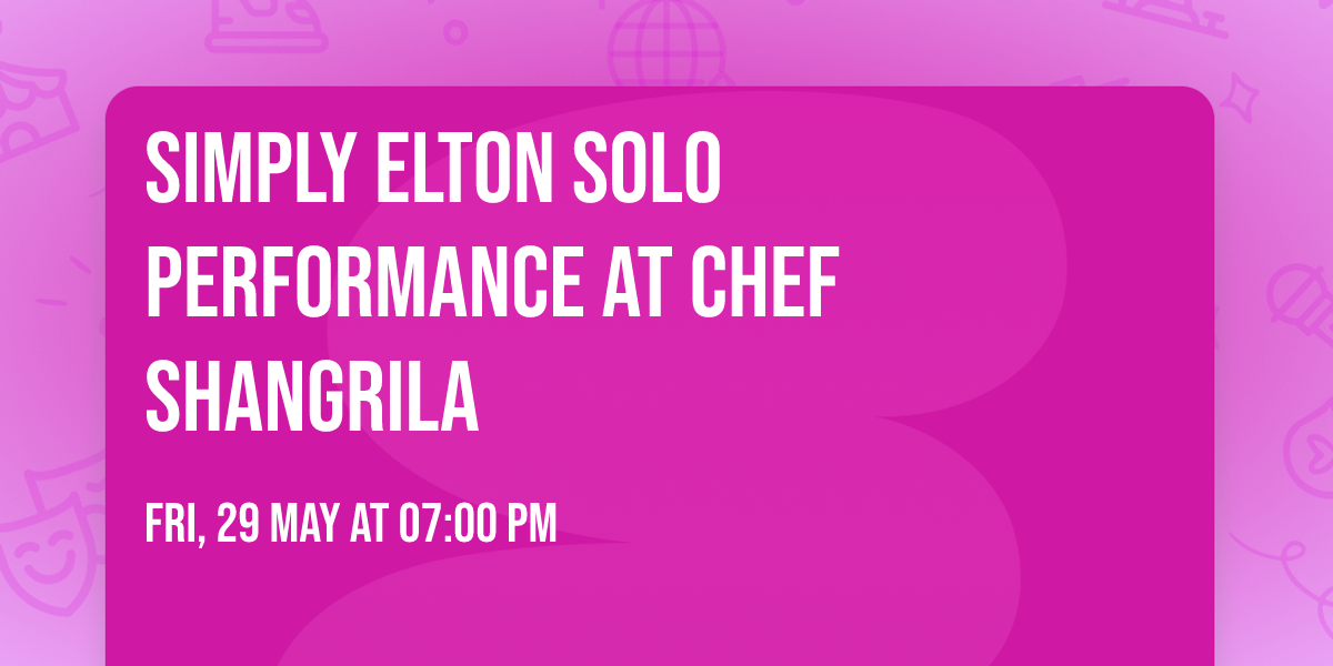 Simply Elton solo performance at Chef ShangriLa