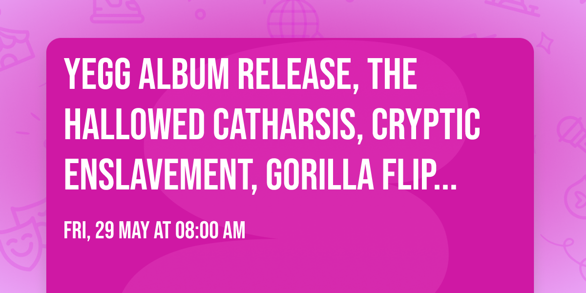 YEGG Album Release, The Hallowed Catharsis, Cryptic Enslavement, Gorilla Flip (Phoenix Victoria)
