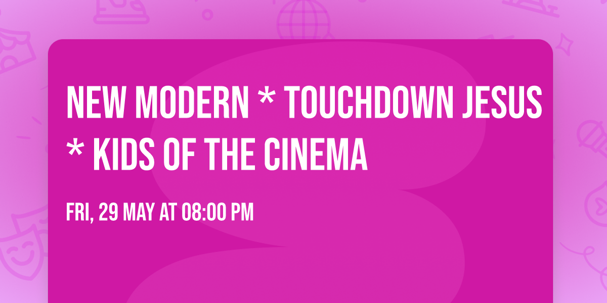 New Modern * Touchdown Jesus * Kids of the Cinema