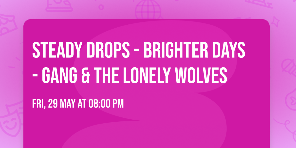 Steady Drops - Brighter Days - Gang & The Lonely Wolves