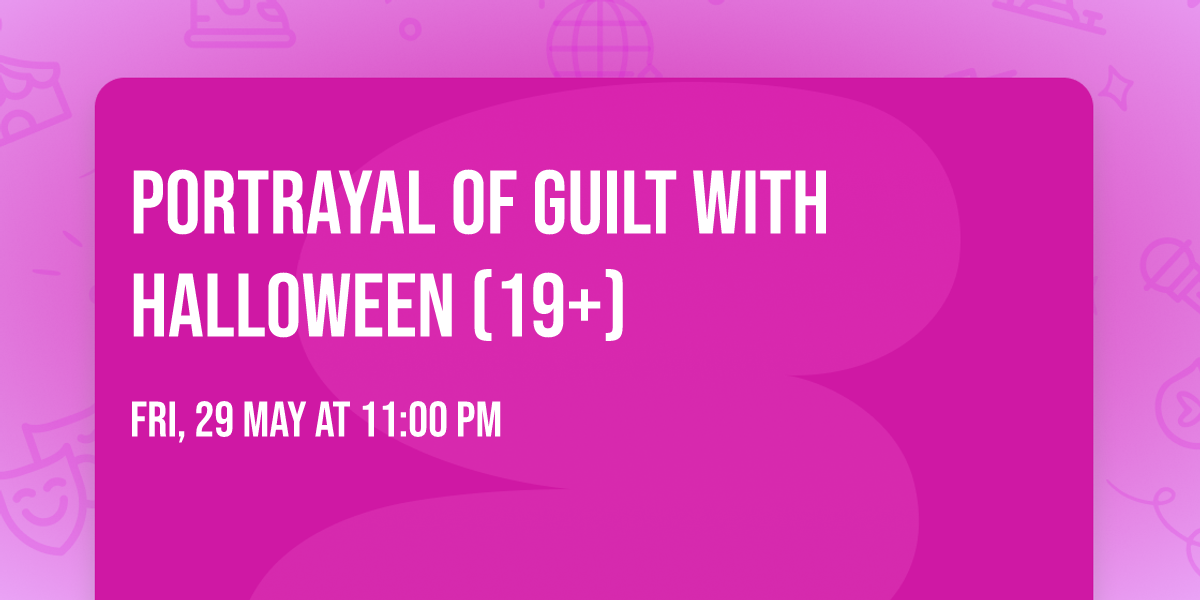 Portrayal of Guilt with Halloween (19+)