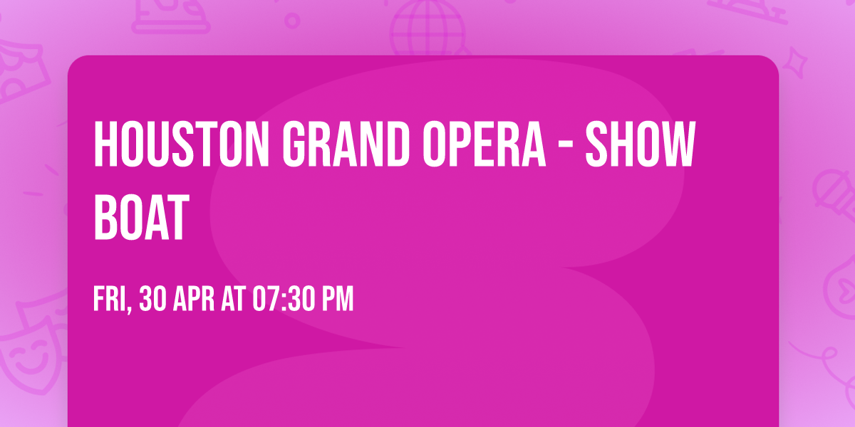 Houston Grand Opera - Show Boat
