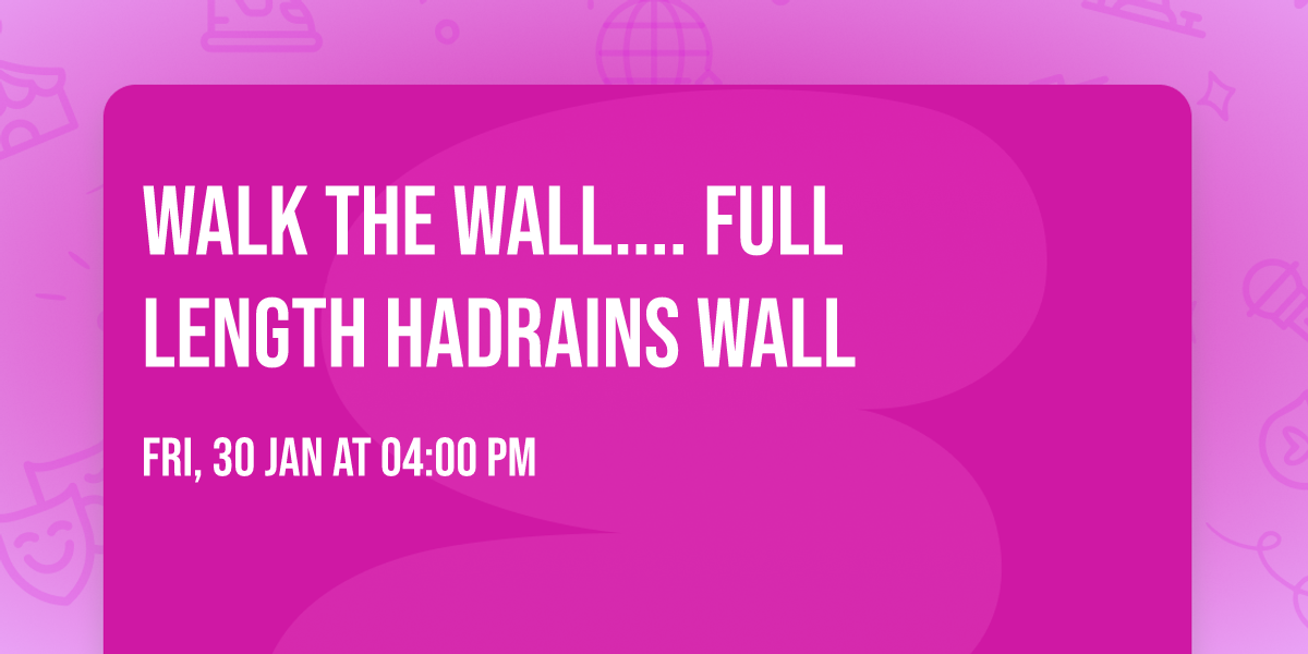 walk the wall.... full length hadrains wall