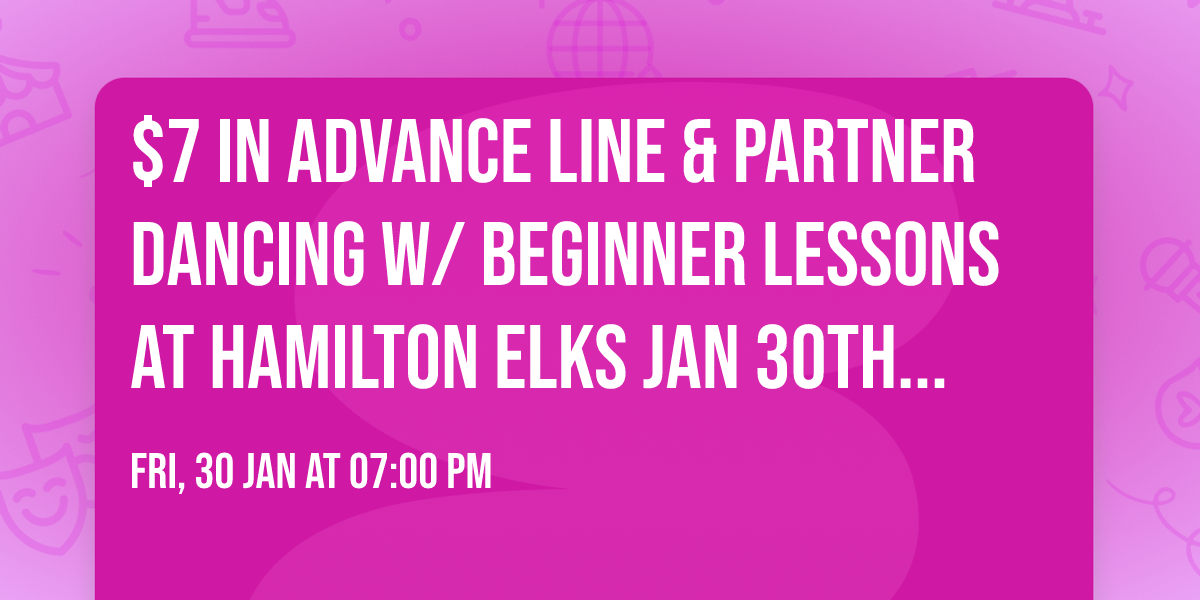$7 in advance Line & Partner Dancing w\/ Beginner Lessons at Hamilton Elks Jan 30th 7pm