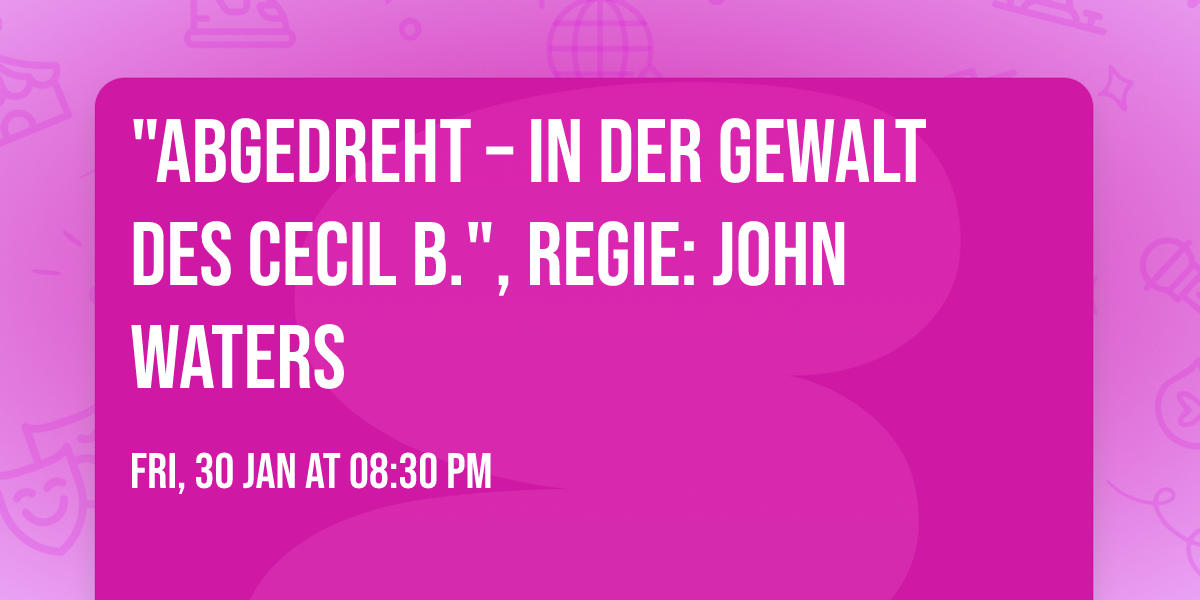 "Abgedreht \u2013 In der Gewalt des Cecil B.", Regie: John Waters