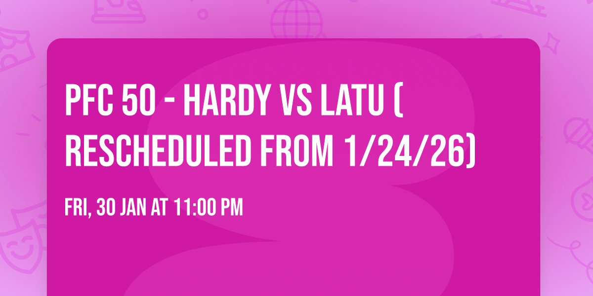 PFC 50 - Hardy vs Latu (Rescheduled from 1\/24\/26)