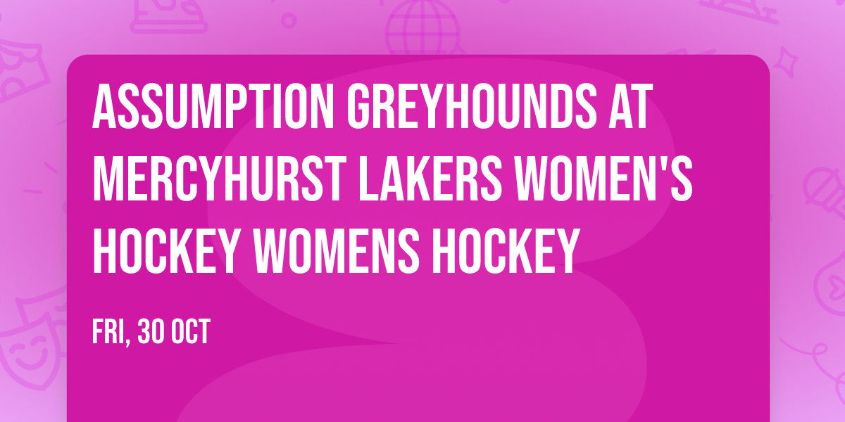 Assumption Greyhounds at Mercyhurst Lakers Women's Hockey Womens Hockey